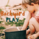 The Numerous Benefits of Backyard Play