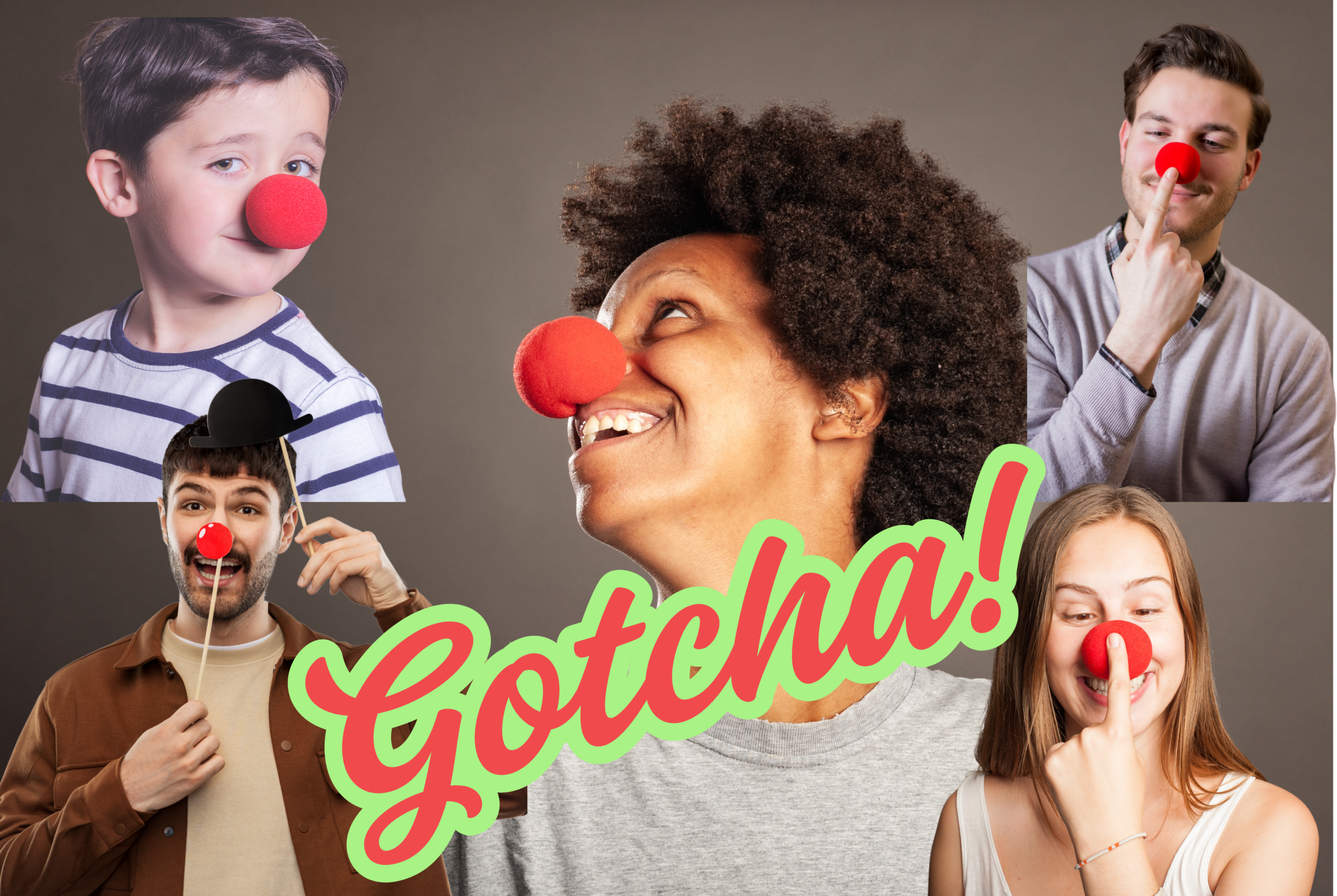 Various family faces wearing clown noses, with the words, "Gotcha!".