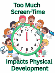 Too much screen-time impacts the physical development of children.