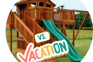 Are Backyard Playsets a Better Investment Than Family Vacations?
